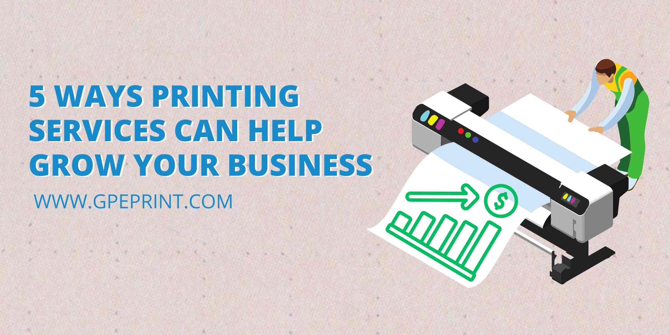 5 Ways Printing Services Can Help Grow Your Business